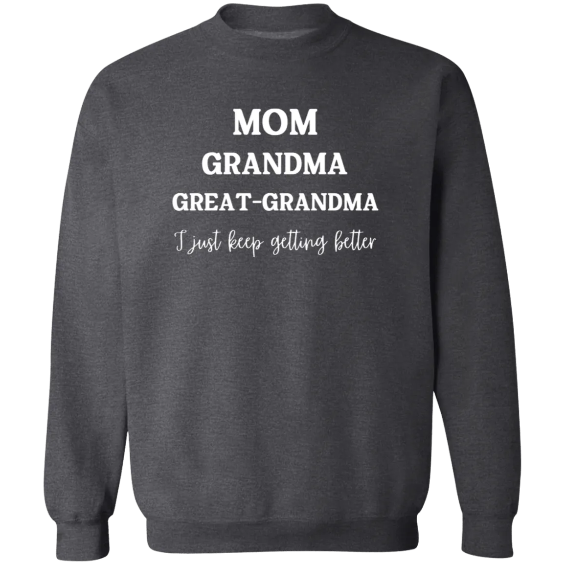 Mom. Grandma, Great- Grandma  Crewneck  Sweatshirt