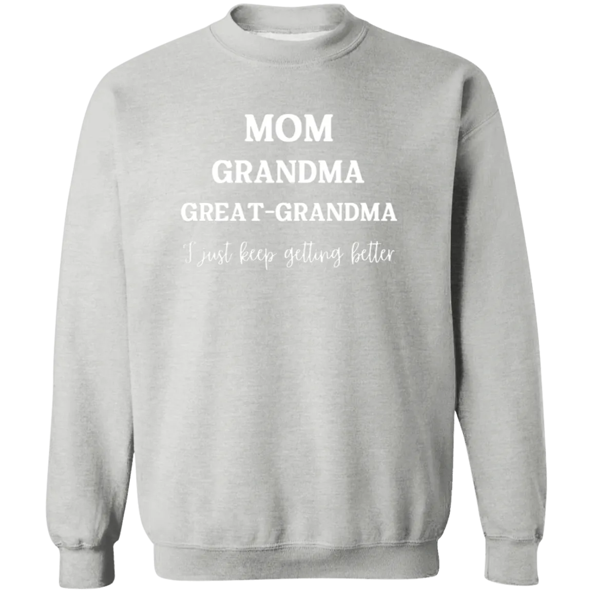 Mom. Grandma, Great- Grandma  Crewneck  Sweatshirt